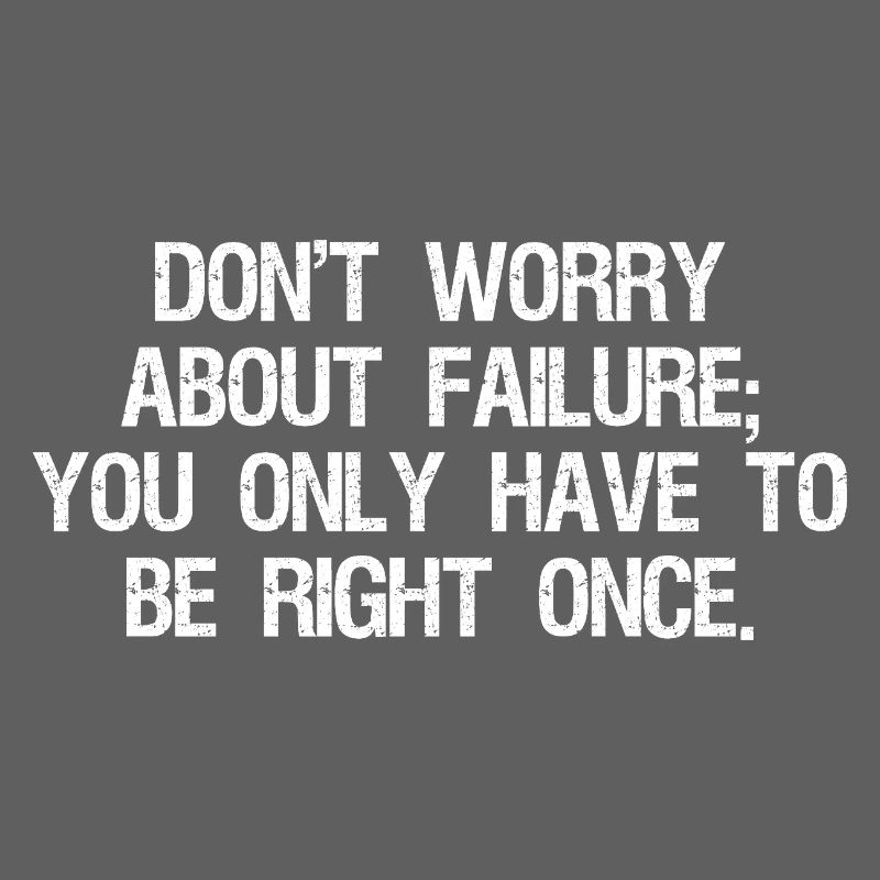 don't worry about failure you only have to be 