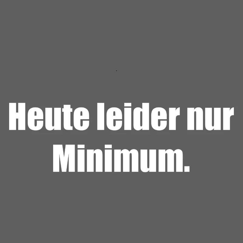 Heute Leider Nur Minimum