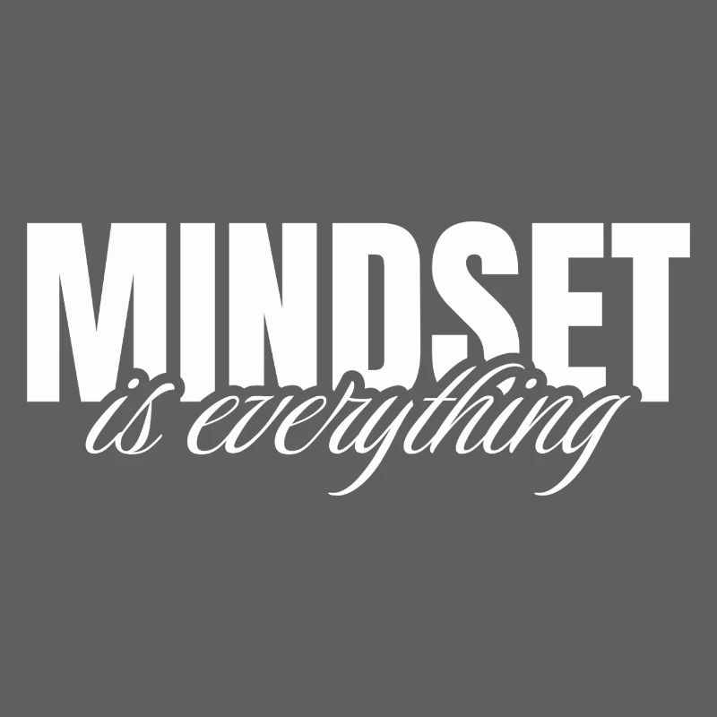 Mindset is everything