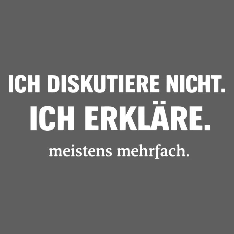 I don't discuss. I explain.