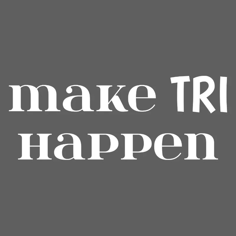 Make TRI Happen. Triathlon Gift