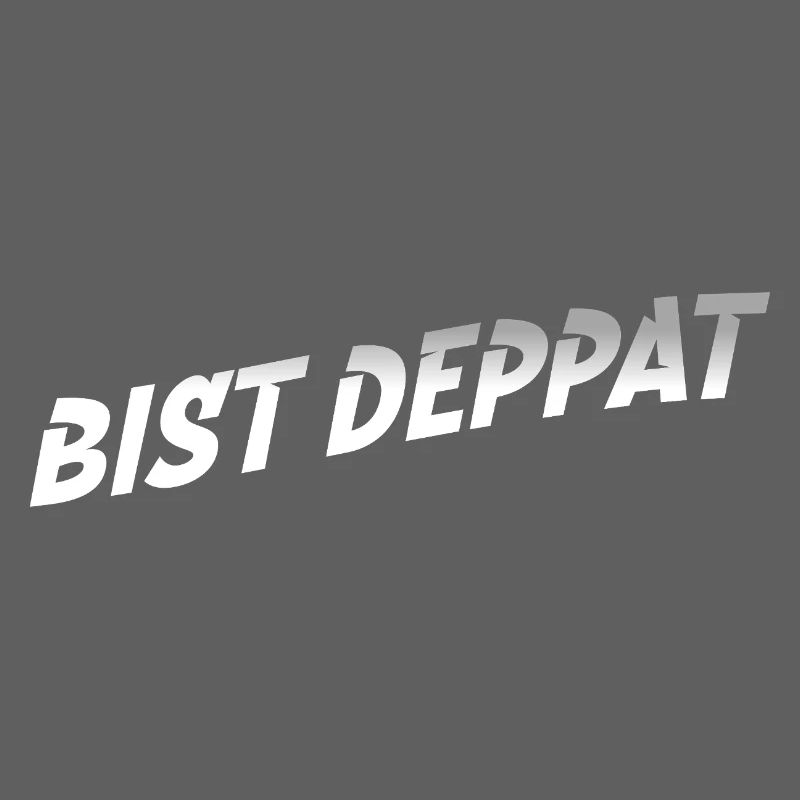 bist deppat deppert spruch