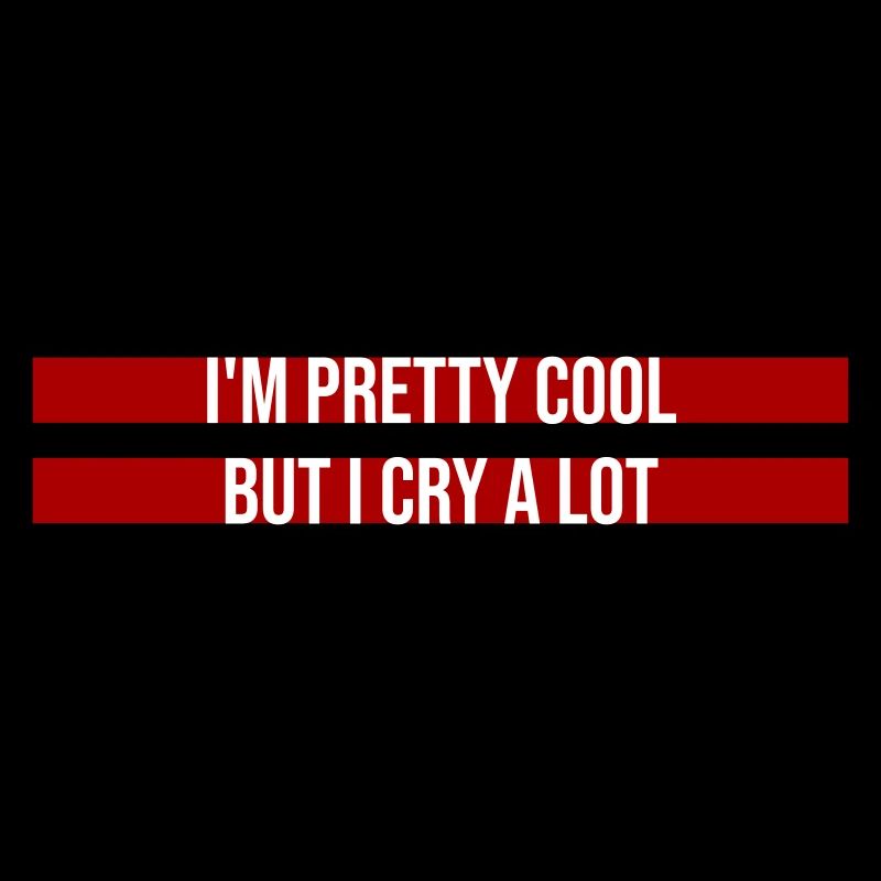 I'm Pretty Cool But I Cry A Lot Funny Emotional