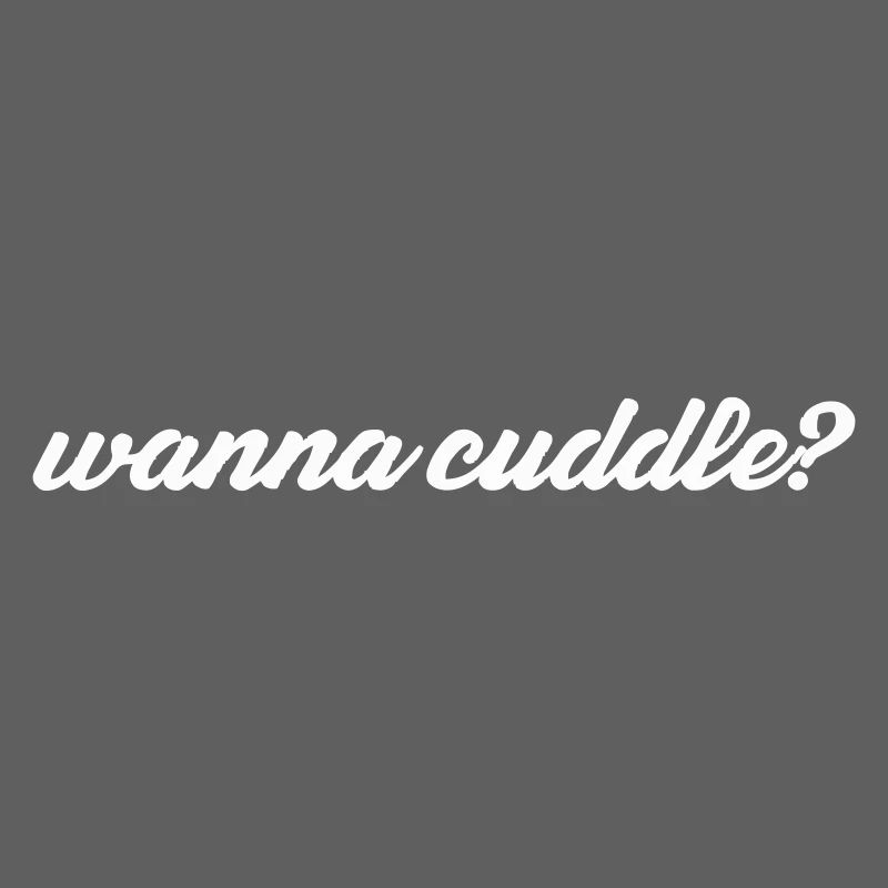 want to cuddle?
