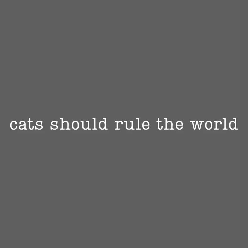 cats should rule the world