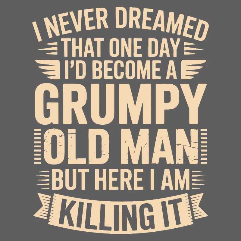 Grumpy Old Man Killing It