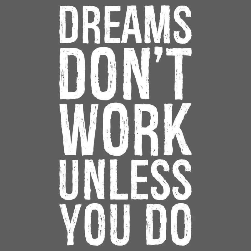 dreams don't work unless you do