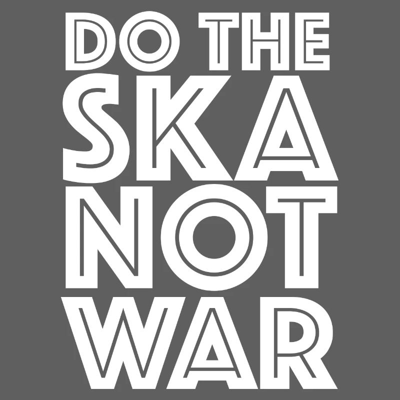 Do the Ska Not war