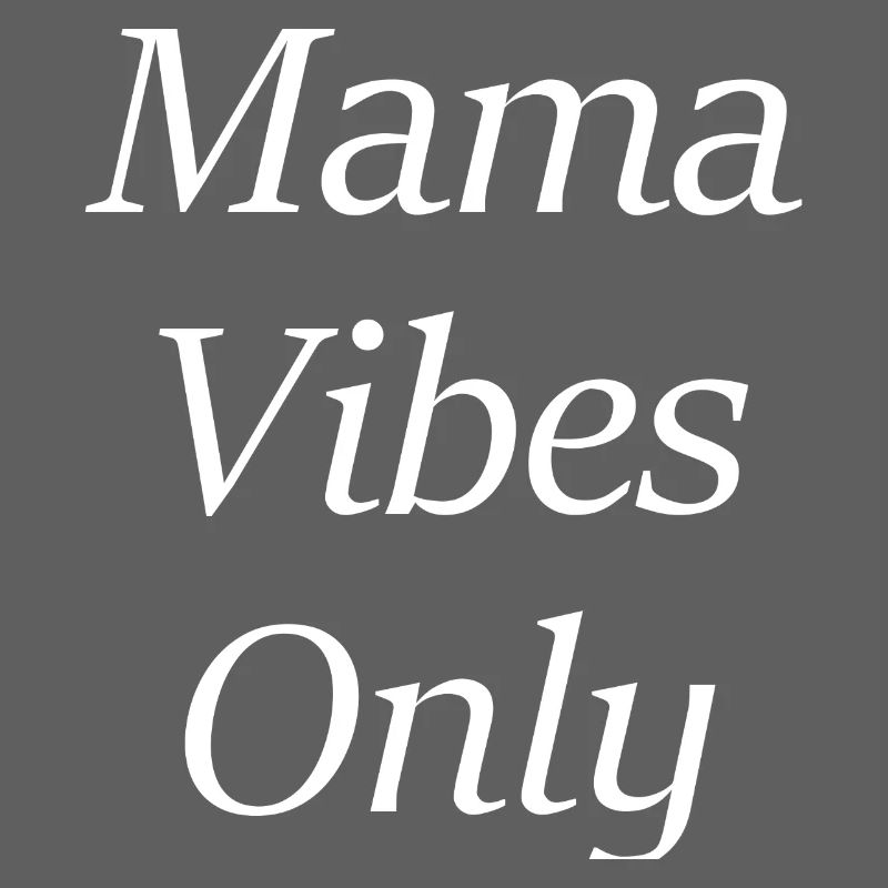 Mama Vibes Only