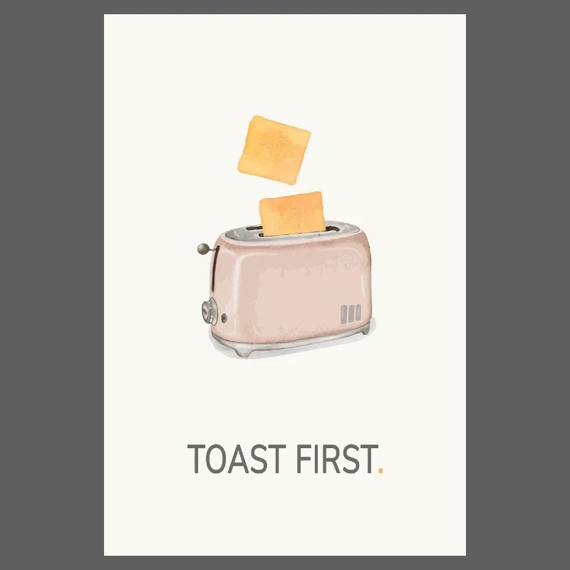 Toast First – Cool Kitchen Saying
