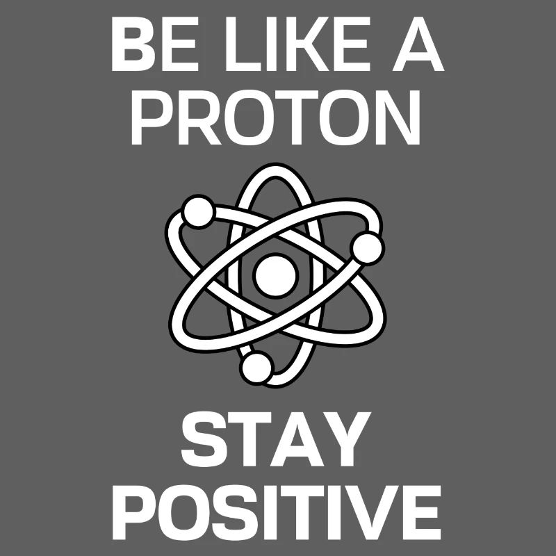 Restez positif comme un proton