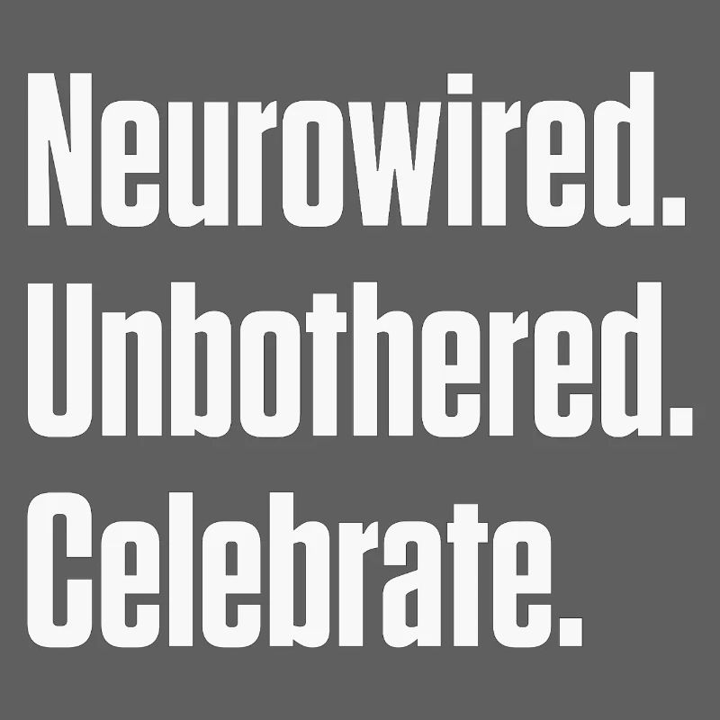 Neurowired. Unbothered. Celebrate. ND Pride