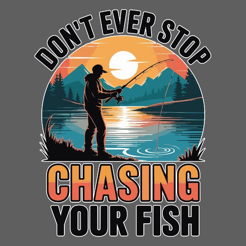 Don't Ever Stop Chasing Your Fish