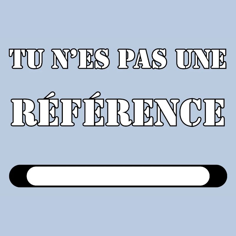 TU N’ES PAS UNE RÉFÉRENCE.