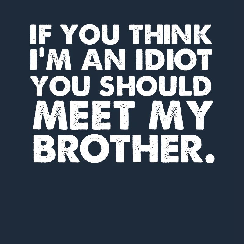 Si yo pense im un idiot, vous devriez rencontrer mon frère
