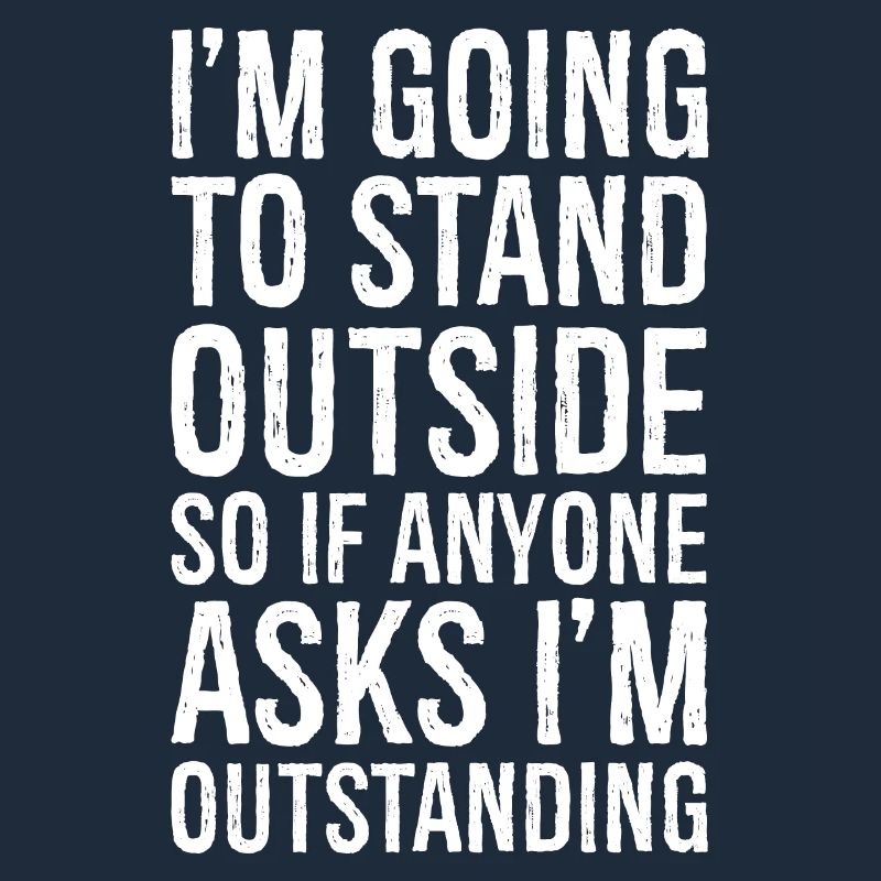 I'm going to stand outside so If anyone asks