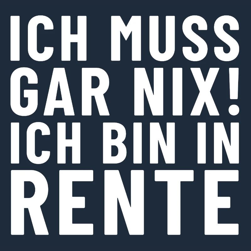 Ich Muss Gar NiX! ich bin in Rente