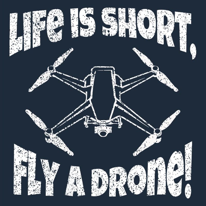 Life is short fly a drone Drohne Pilot