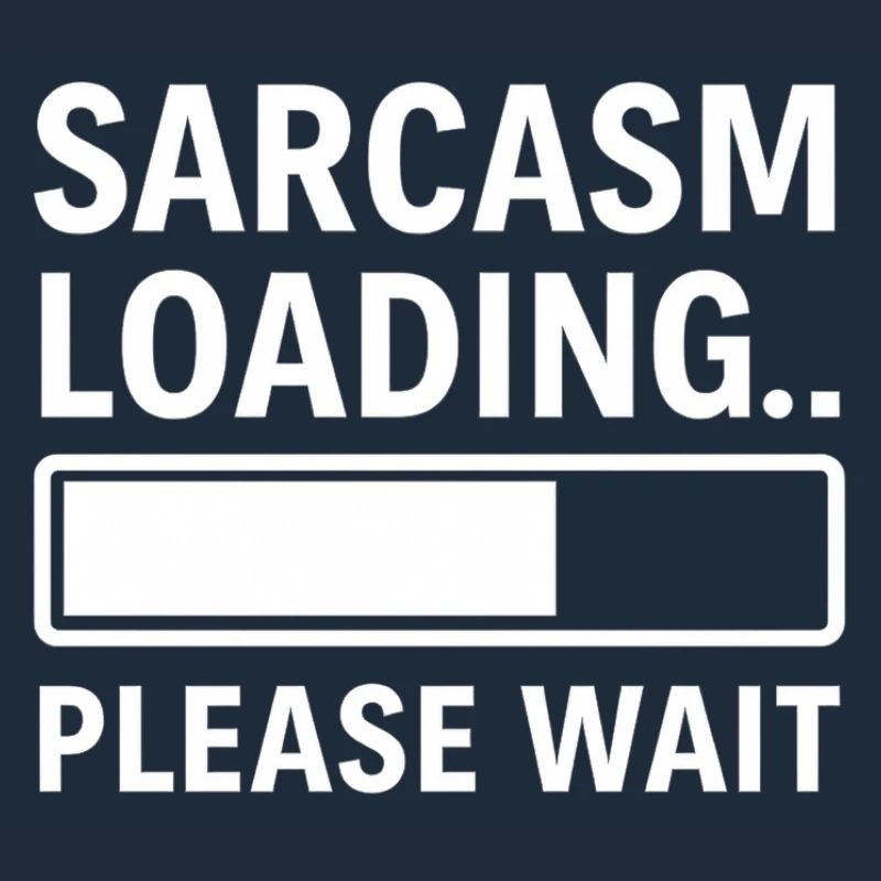 Sarcasm Loading... Please Wait – Funny Design
