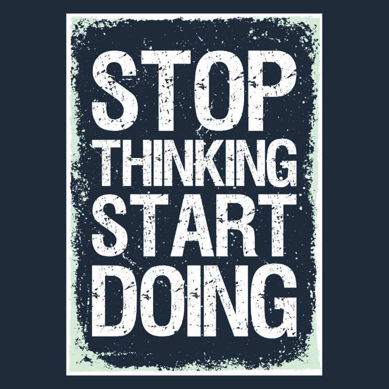 Stop Thinking Start Doing Motivation Quotes
