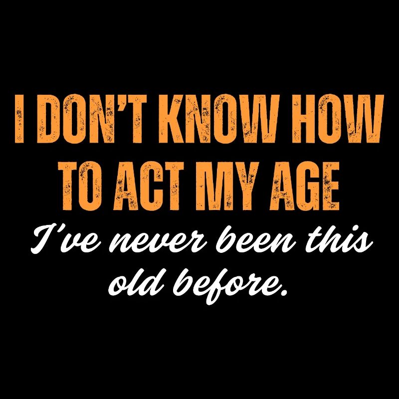 I've Never Been This Old Before