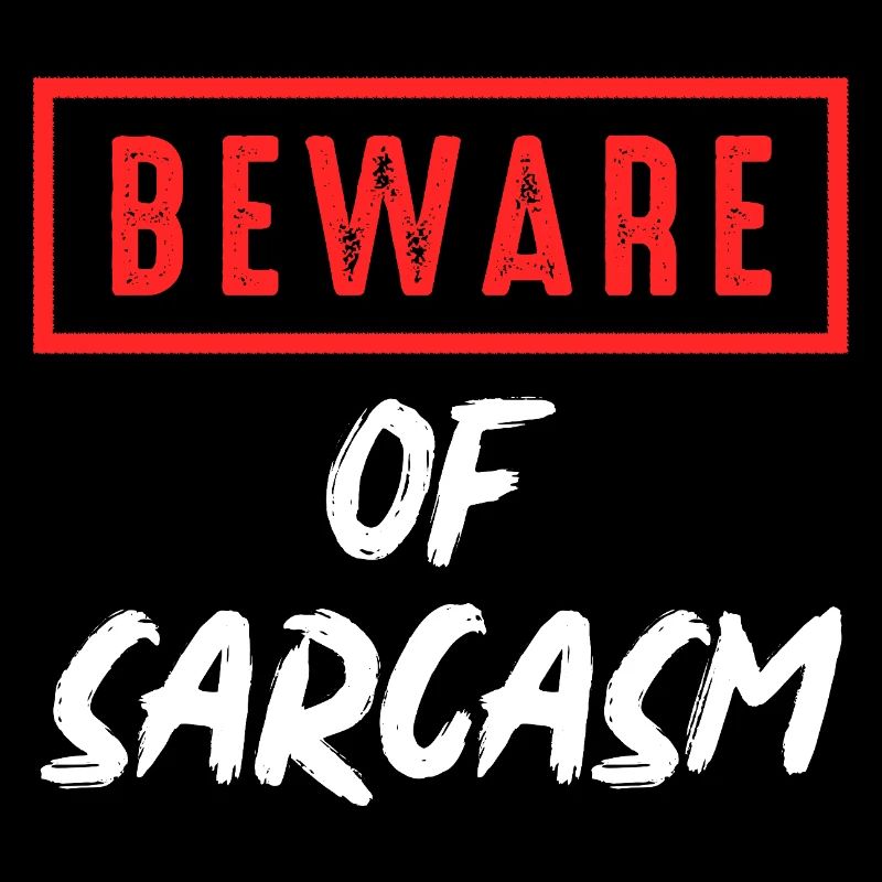 Beware of sarcasm