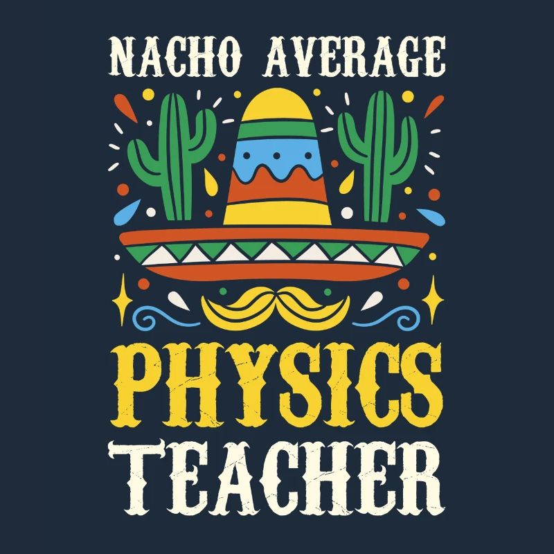 Nacho Average Physics Lehrer