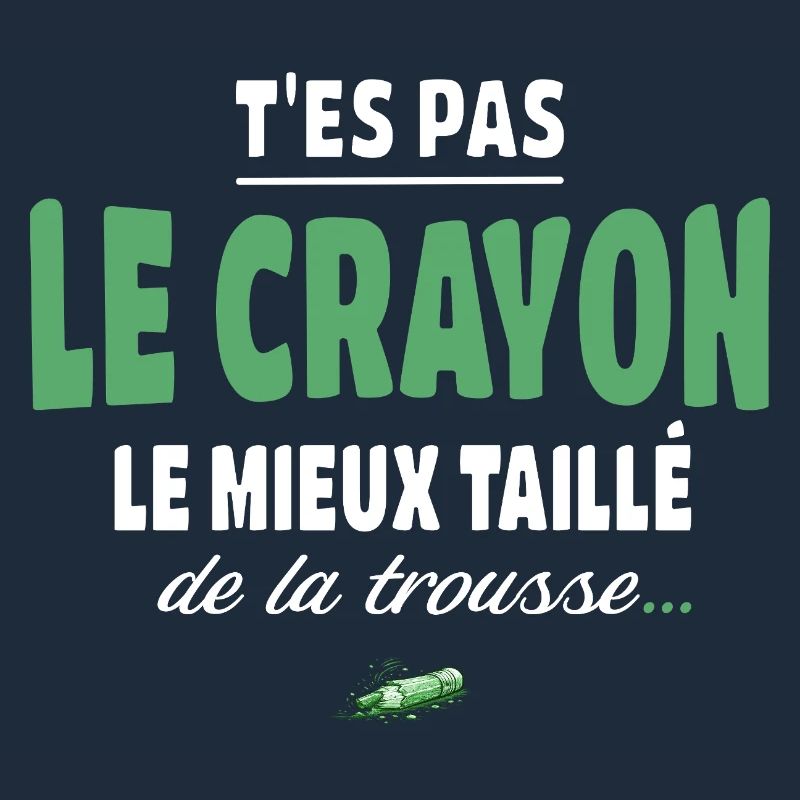 T’es pas le crayon le mieux taillé de la trousse