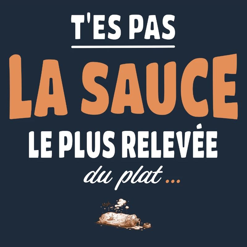 T’es pas la sauce la plus relevée du plat