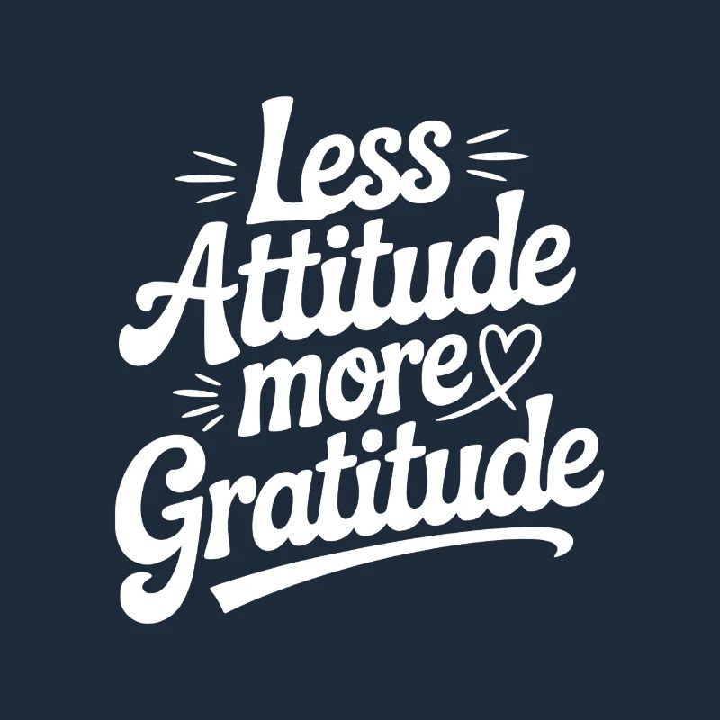 Less Attitude More Gratitude