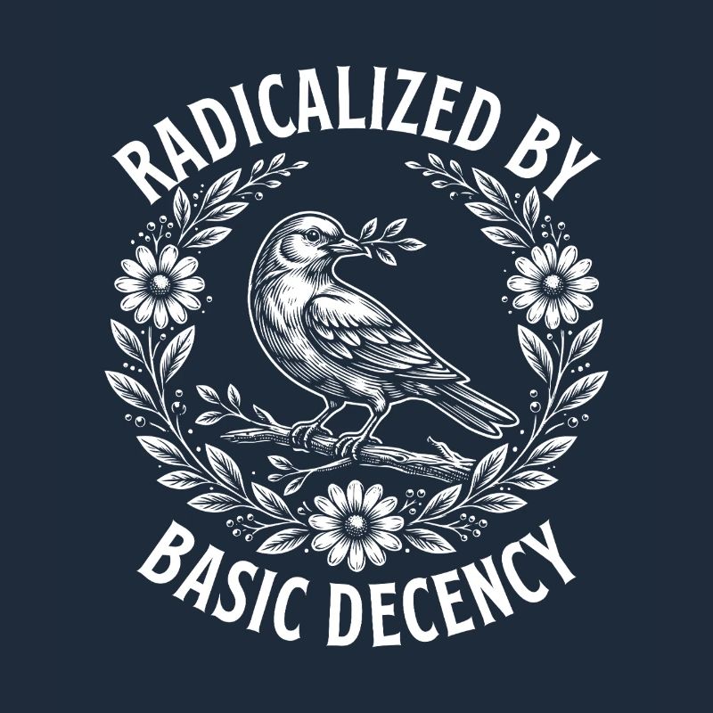 Radicalized Basic Decency Activist Equality 
