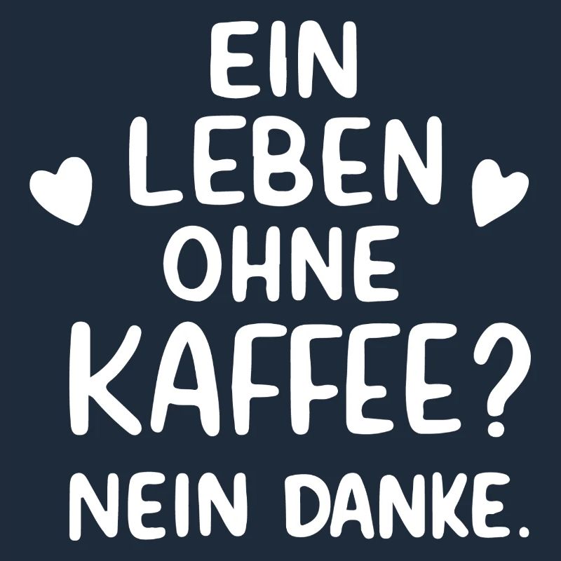 Ein Leben Ohne Kaffee Nein Danke Kaffeetrinker