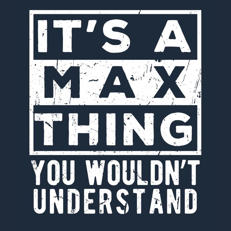 It’s A Max Thing You Wouldn’t Understand