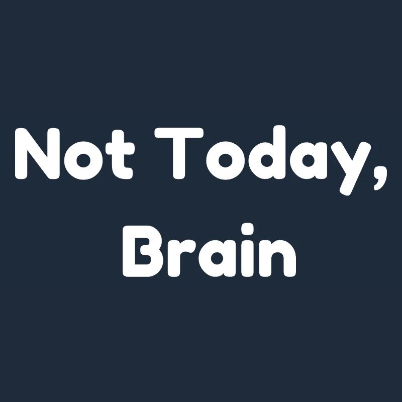 Not Today, Brain