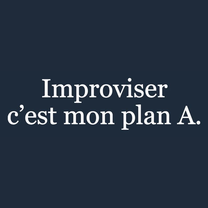 Improviser, c’est mon plan A