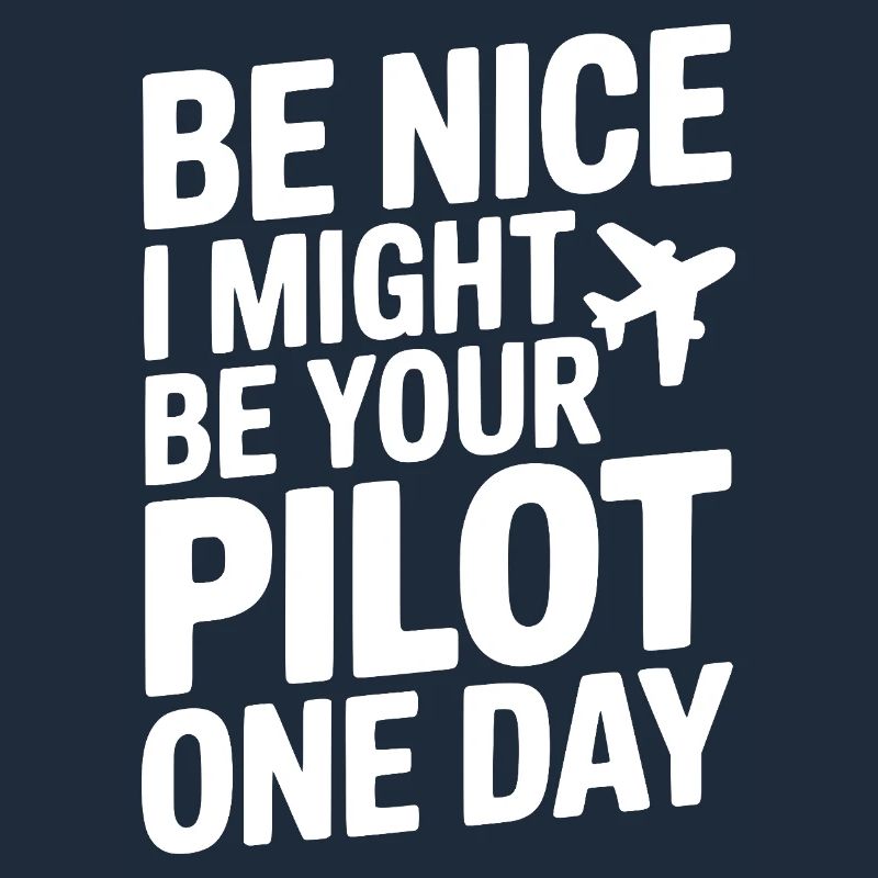 Sei nett, vielleicht werde ich eines Tages dein Pilot
