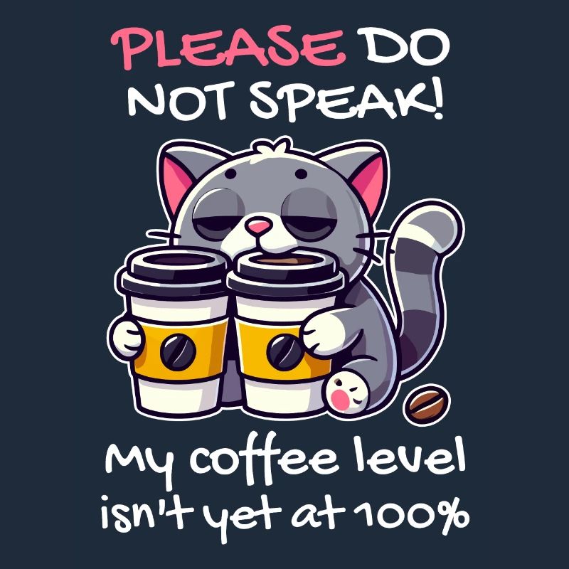 Please do not speak, coffee level below 100, cat
