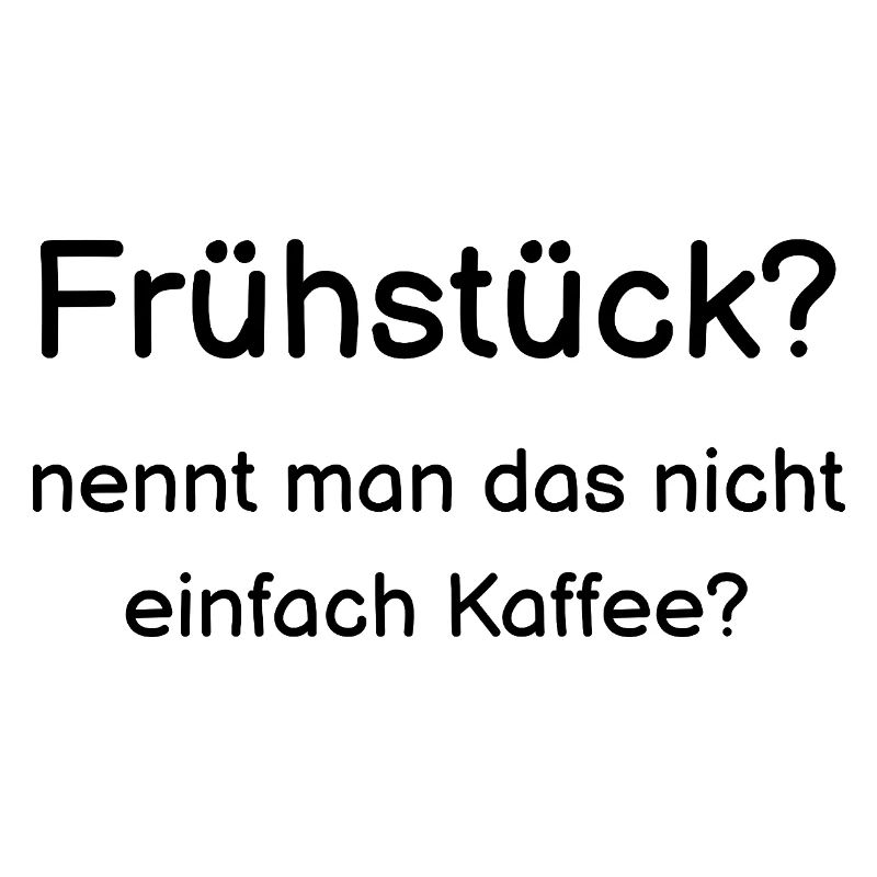 Frühstück? nennt man das nicht einfach Kaffee?