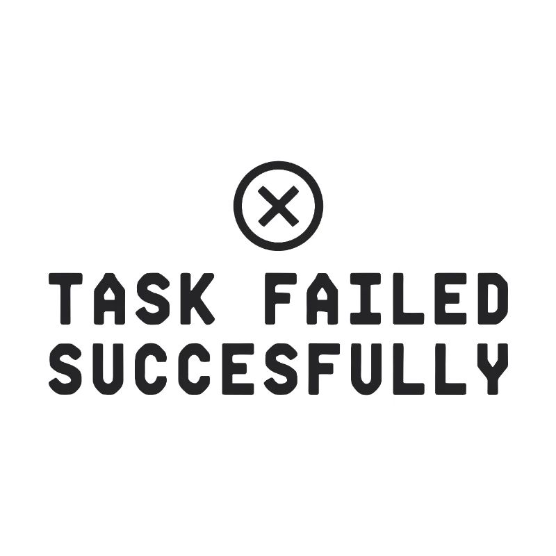 Task Failed Successfully IT Paradoxon