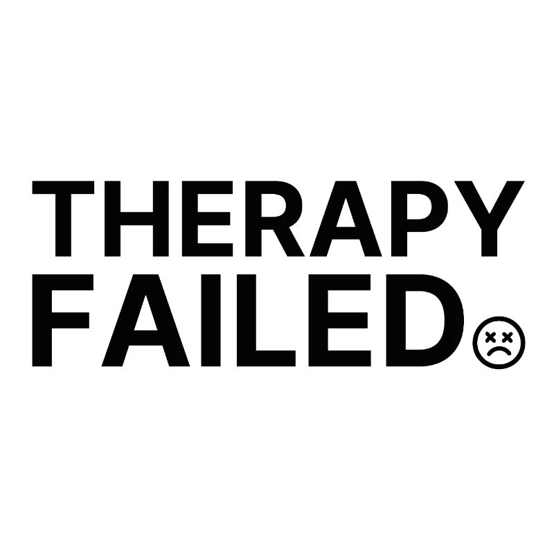 Therapy Failed – Minimalist Statement Saying