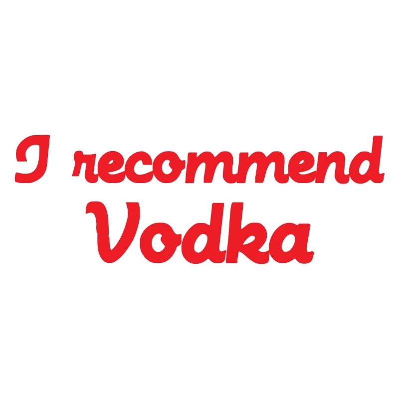 I Recommend Vodka