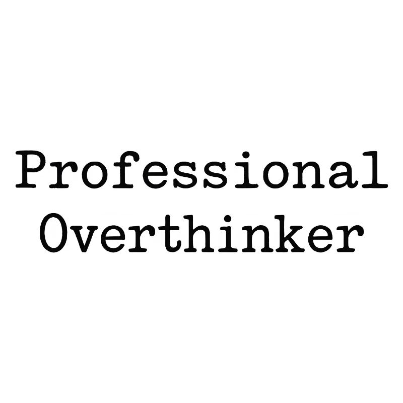 professional overthinker