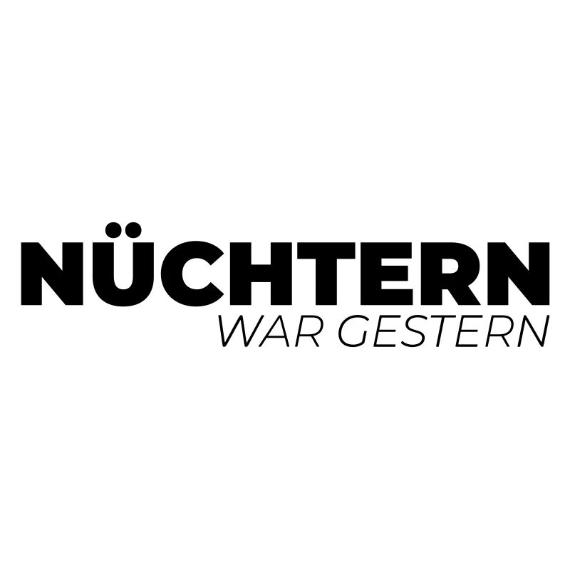 Nüchtern war gestern