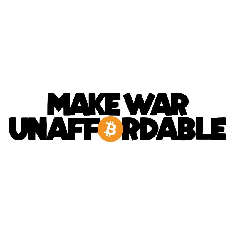 Bitcoin - Make war unaffordable