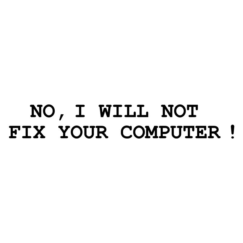 No, I will not fix your computer !