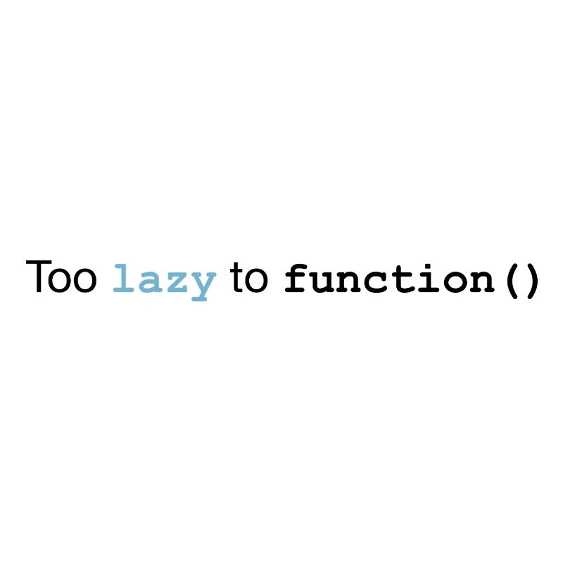 Too lazy to function
