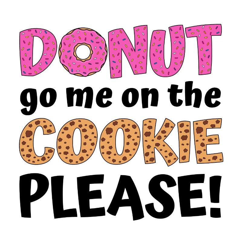 Donut go me on the cookie please!