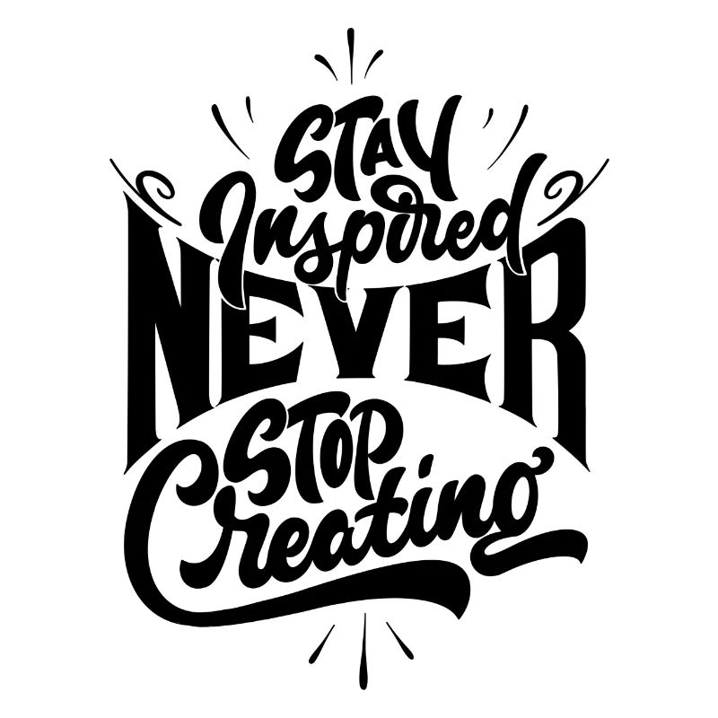 Stay inspired never stop creating