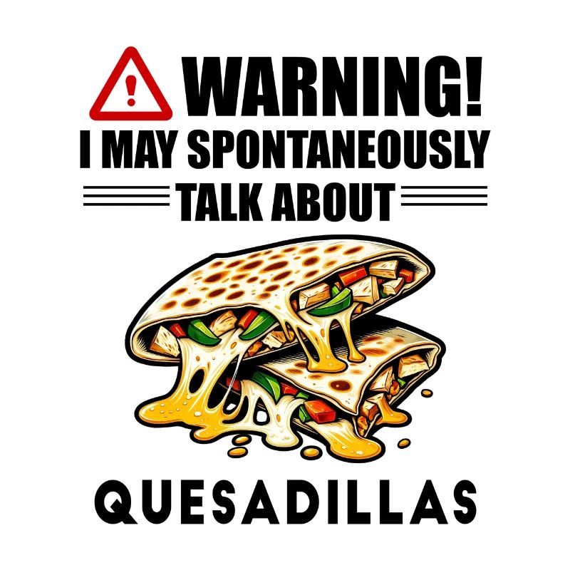 Warnung: Ich könnte spontan über Quesadillas