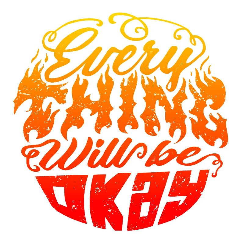 Everything Will Be Okay – Flame Lettering